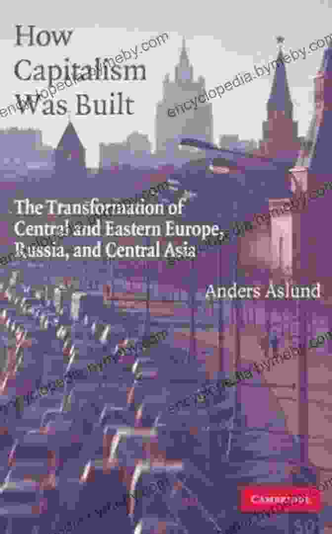 A Cityscape Representing The Transformation Of Central And Eastern Europe, Russia, And Central Asia How Capitalism Was Built: The Transformation Of Central And Eastern Europe Russia And Central Asia