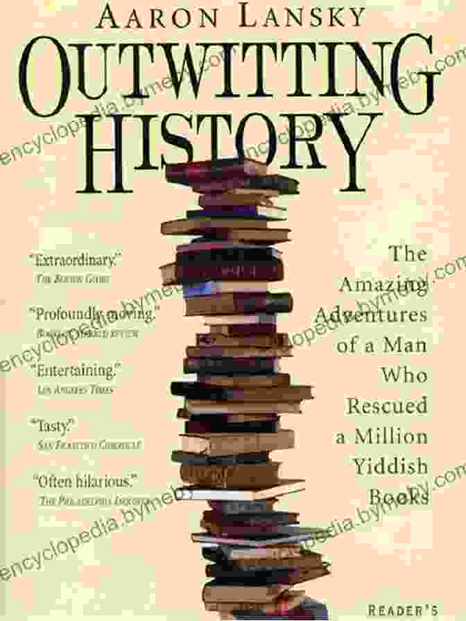 Aaron Lansky's Adventurous Book Collecting Journeys Outwitting History: The Amazing Adventures Of A Man Who Rescued A Million Yiddish