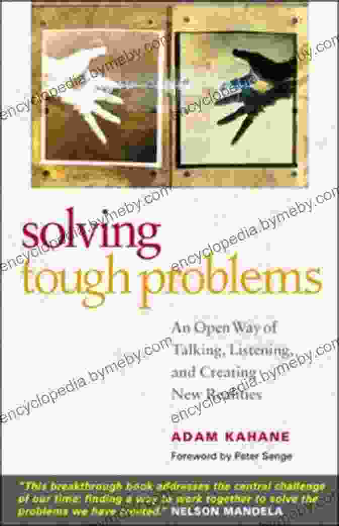 An Open Way Of Talking, Listening, And Creating New Realities Solving Tough Problems: An Open Way Of Talking Listening And Creating New Realities