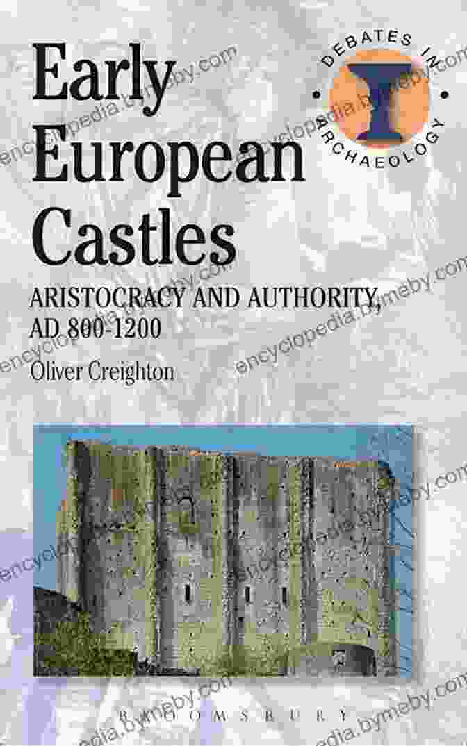 Book Cover Of 'Aristocracy And Authority AD 800 1200' Early European Castles: Aristocracy And Authority AD 800 1200 (Debates In Archaeology)