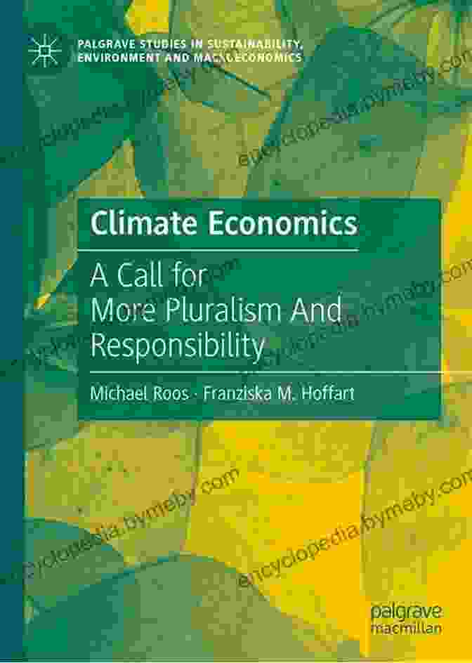 Book Cover Of Call For More Pluralism And Responsibility: Palgrave Studies In Sustainability Climate Economics: A Call For More Pluralism And Responsibility (Palgrave Studies In Sustainability Environment And Macroeconomics)