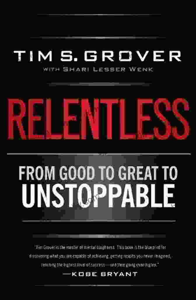 Book Cover Of 'From Good To Great To Unstoppable' By Tim Grover Relentless: From Good To Great To Unstoppable (Tim Grover Winning Series)