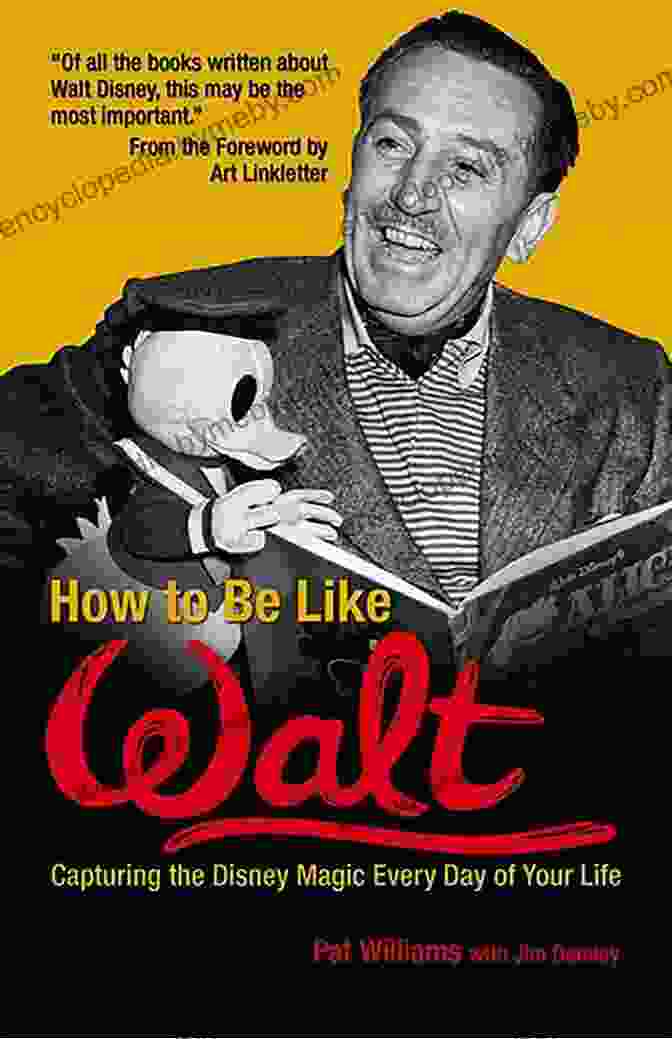 Book Cover Of 'How To Be Like Walt' How To Be Like Walt: Capturing The Disney Magic Every Day Of Your Life