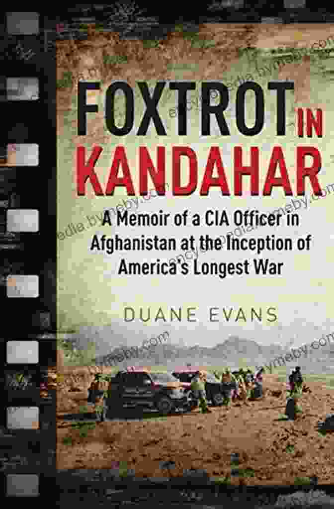 Book Cover Of 'Memoir Of A CIA Officer In Afghanistan: Unveiling The Secrets Of America's Longest War' Foxtrot In Kandahar: A Memoir Of A CIA Officer In Afghanistan At The Inception Of America S Longest War