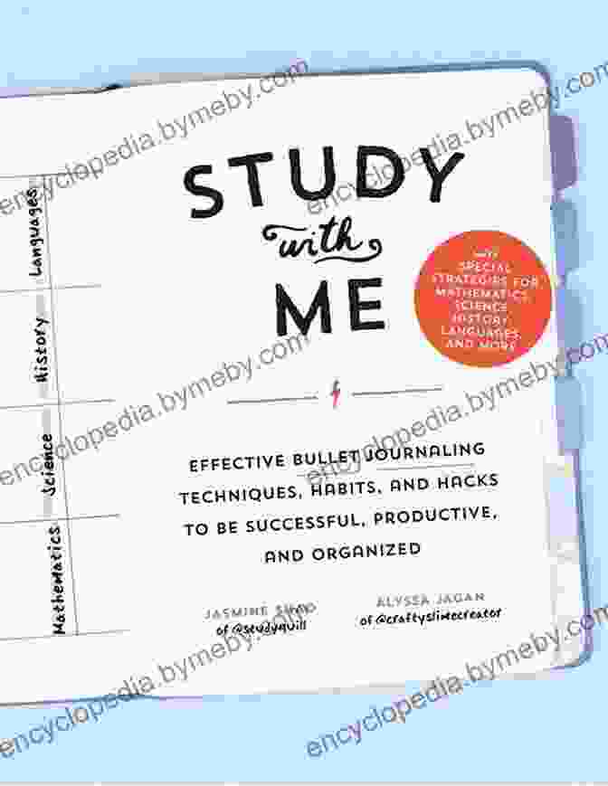 Effective Bullet Journaling Techniques Book Study With Me: Effective Bullet Journaling Techniques Habits And Hacks To Be Successful Productive And Organized With Special Strategies For Mathematics Science History Languages And More