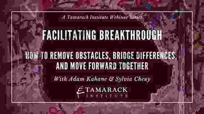 Empower Yourself To Remove Obstacles And Bridge Differences Facilitating Breakthrough: How To Remove Obstacles Bridge Differences And Move Forward Together