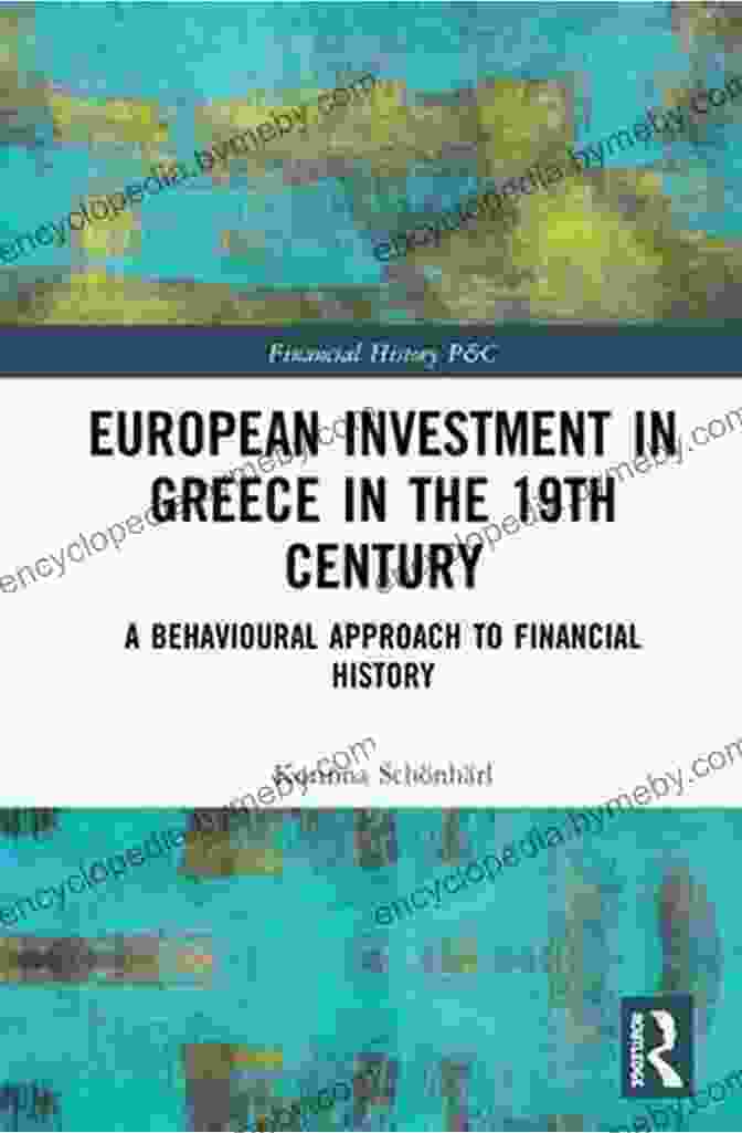 European Investment In Greece In The 19th Century European Investment In Greece In The Nineteenth Century: A Behavioural Approach To Financial History