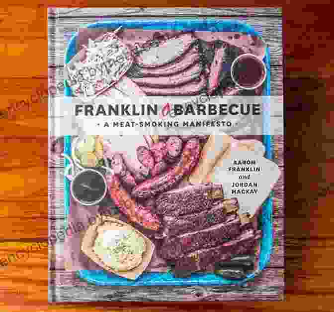 Franklin Barbecue Meat Smoking Manifesto Cookbook Franklin Barbecue: A Meat Smoking Manifesto A Cookbook