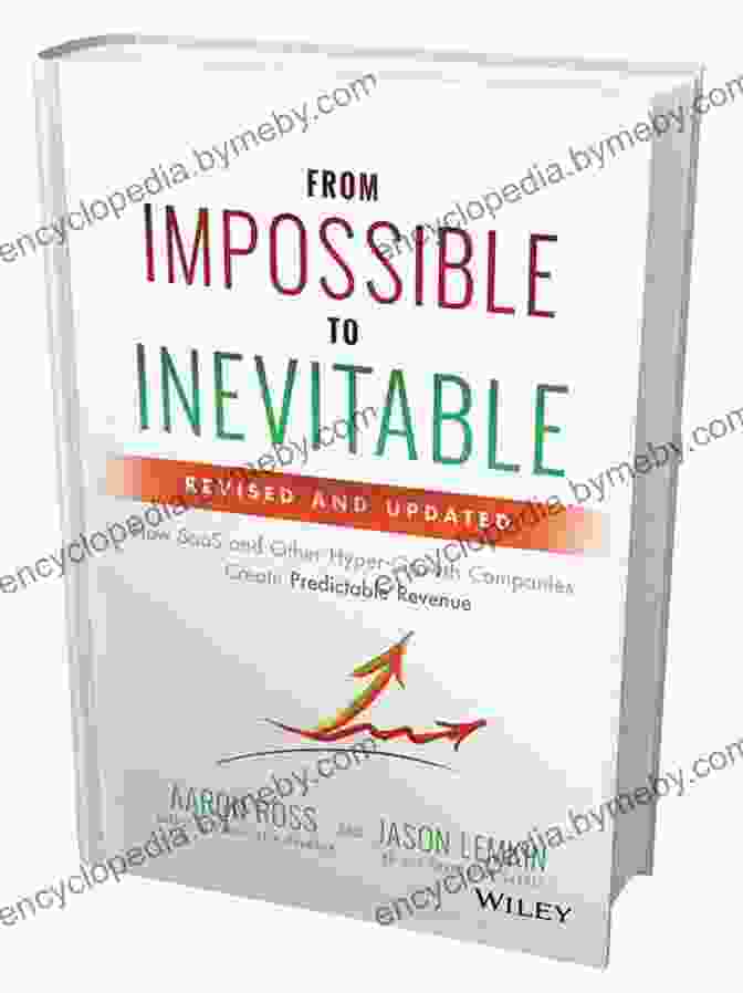 From Impossible To Inevitable Book Cover From Impossible To Inevitable: How SaaS And Other Hyper Growth Companies Create Predictable Revenue