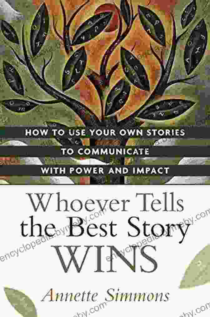 How To Use Your Own Stories To Communicate With Power And Impact Whoever Tells The Best Story Wins: How To Use Your Own Stories To Communicate With Power And Impact