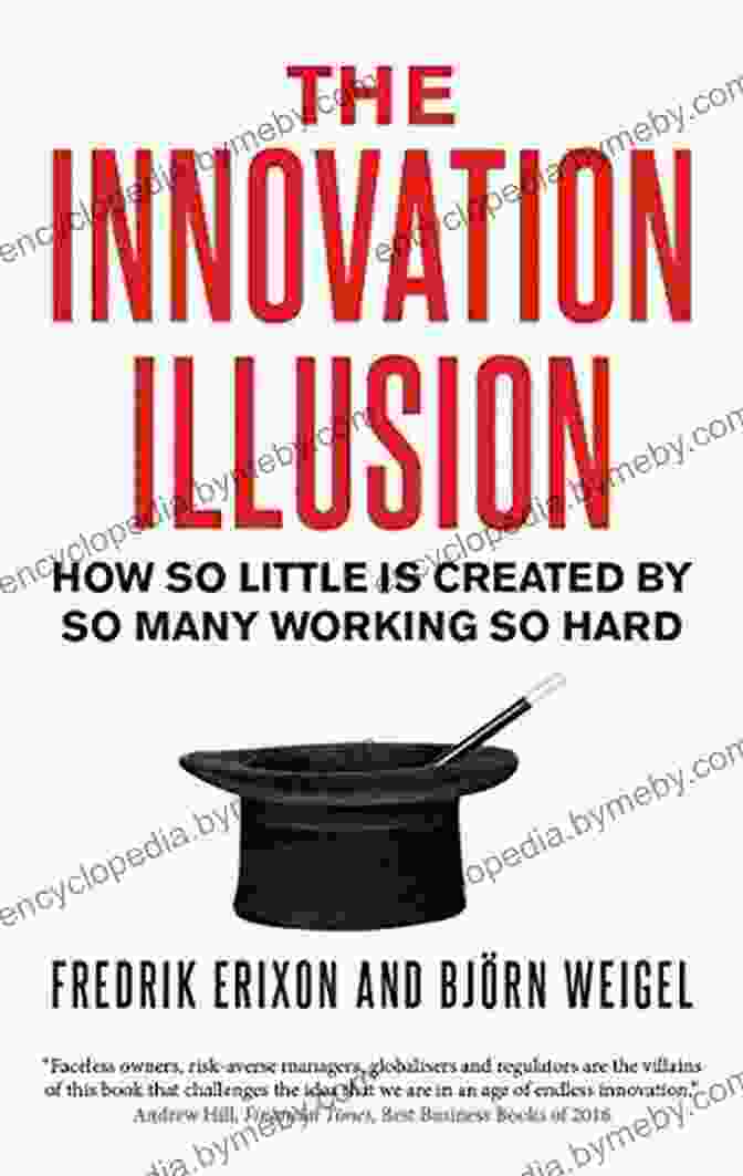 John Doe, Author Of How So Little Is Created By So Many Working So Hard The Innovation Illusion: How So Little Is Created By So Many Working So Hard