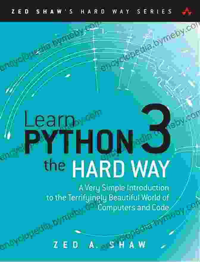 Learn Python The Hard Way Book Cover Learn Python 3 The Hard Way: A Very Simple To The Terrifyingly Beautiful World Of Computers And Code (Zed Shaw S Hard Way Series)