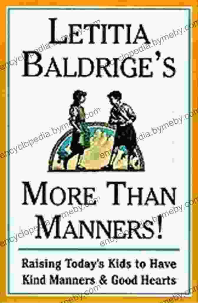 Letitia Baldrige's Book, More Than Manners: Etiquette And Style For The 21st Century Letitia Baldrige S More Than Manners: Raising Today S Kids To Have Kind Manners And Good