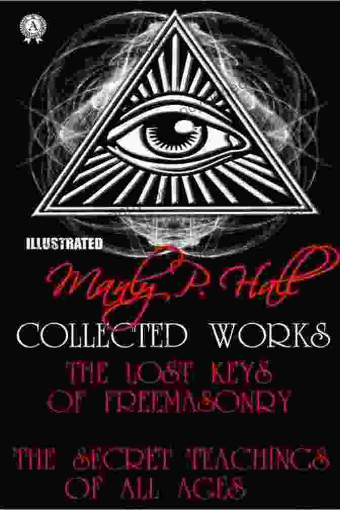 Manly Hall Collected Works Illustrated Book Cover, Featuring An Intricate Design Symbolizing Ancient Wisdom And Esoteric Knowledge Manly P Hall Collected Works Illustrated: The Lost Keys Of Freemasonry The Secret Teachings Of All Ages