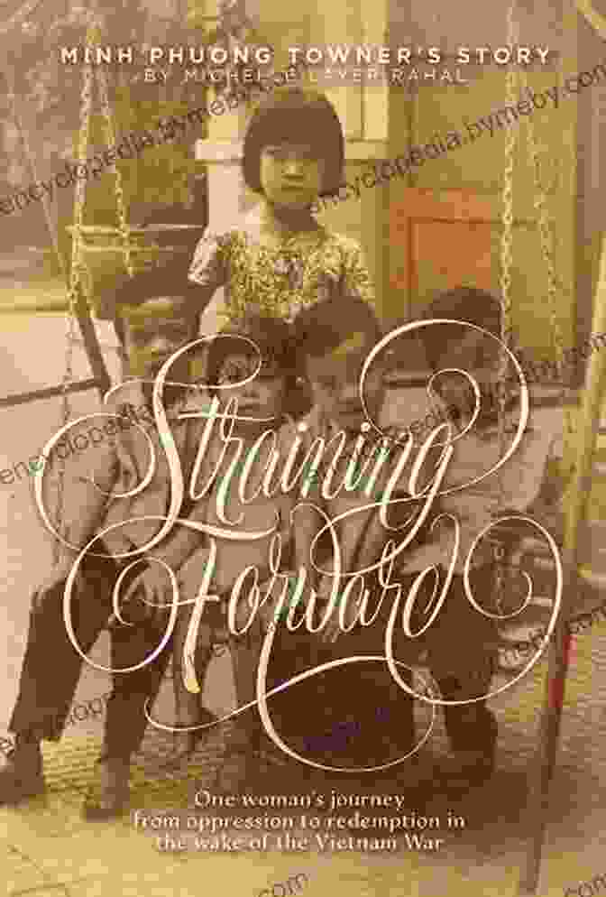 Minh Phuong Towner Story Book Cover Straining Forward: Minh Phuong Towner S Story: One Woman S Journey From Oppression To Redemption In The Wake Of The Vietnam War