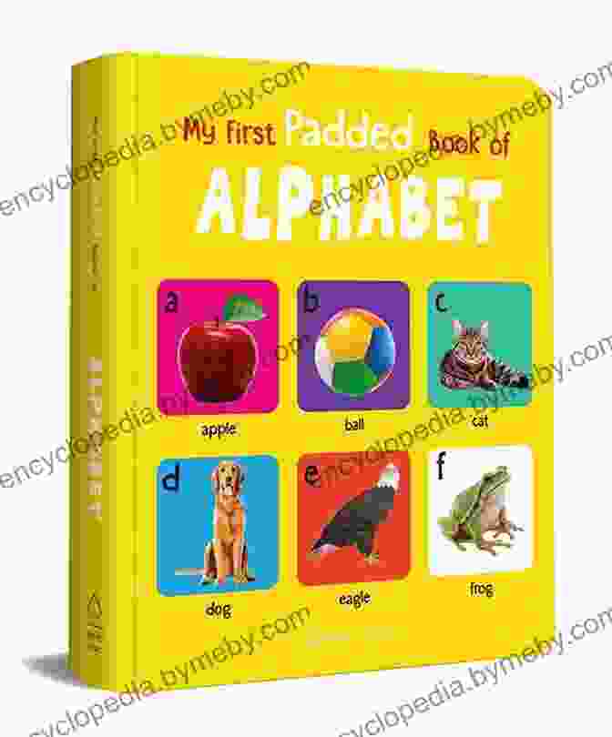 My First Padded Book Of Alphabet My First Padded Of Alphabet: Early Learning Padded Board For Children (My First Padded Books)