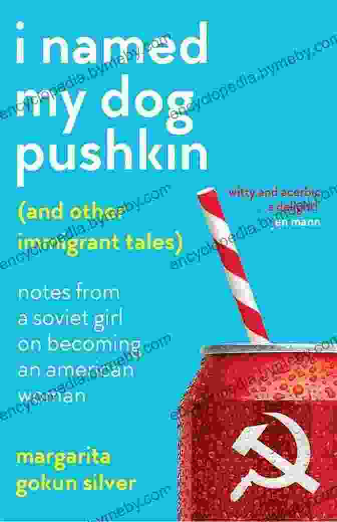 Notes From Soviet Girl On Becoming An American Woman Book Cover I Named My Dog Pushkin (And Other Immigrant Tales): Notes From A Soviet Girl On Becoming An American Woman