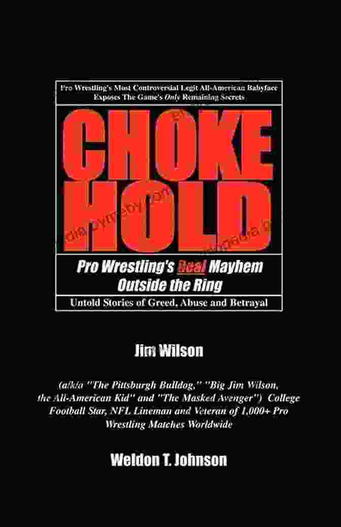 Pro Wrestling Real Mayhem Outside The Ring: An Exposé Of The Dark Side Chokehold: Pro Wrestling S Real Mayhem Outside The Ring