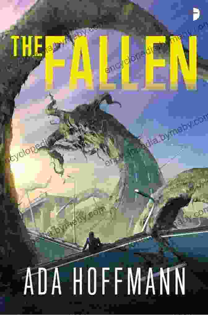 The Fallen By Ada Hoffmann, A Captivating Science Fiction Novel That Explores The Mysteries Of Space, The Depths Of The Human Soul, And The Transformative Power Of Hope. The Fallen Ada Hoffmann