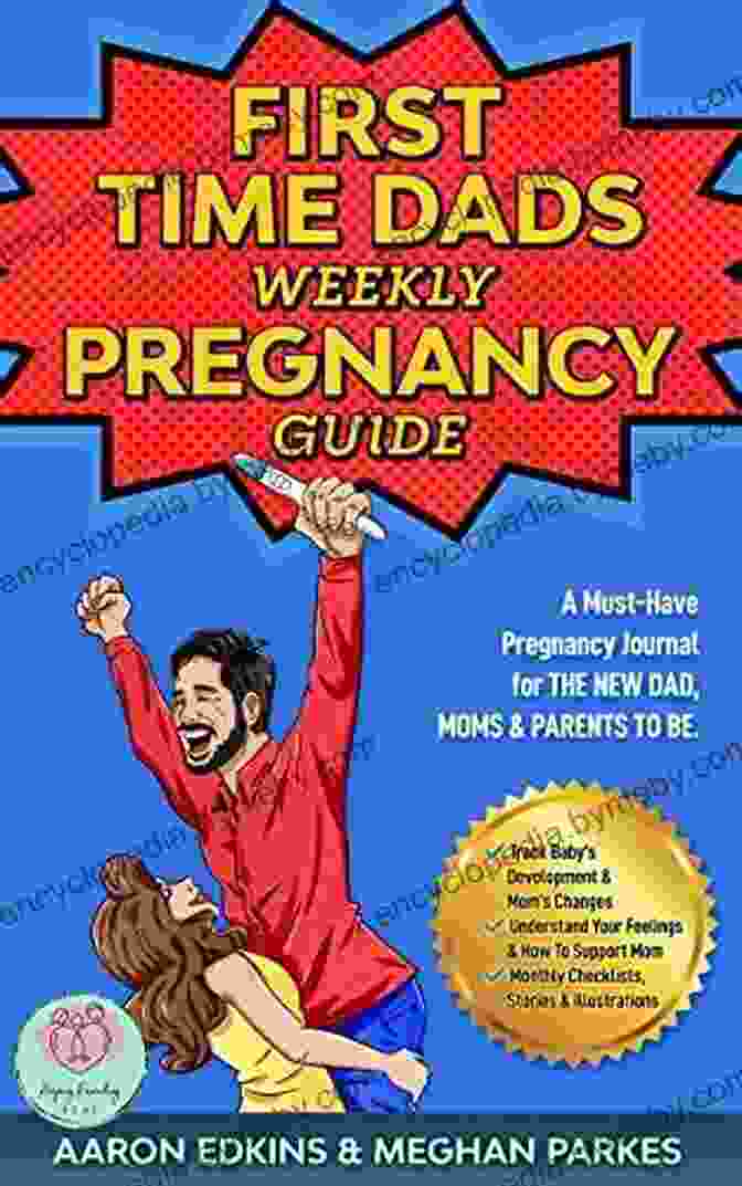 The First Time Dad's Weekly Pregnancy Guide The First Time Dads Weekly Pregnancy Guide: A Must Have Pregnancy Journal For The New Dad Moms Parents To Be (First Time Parents Moms Dads 1)