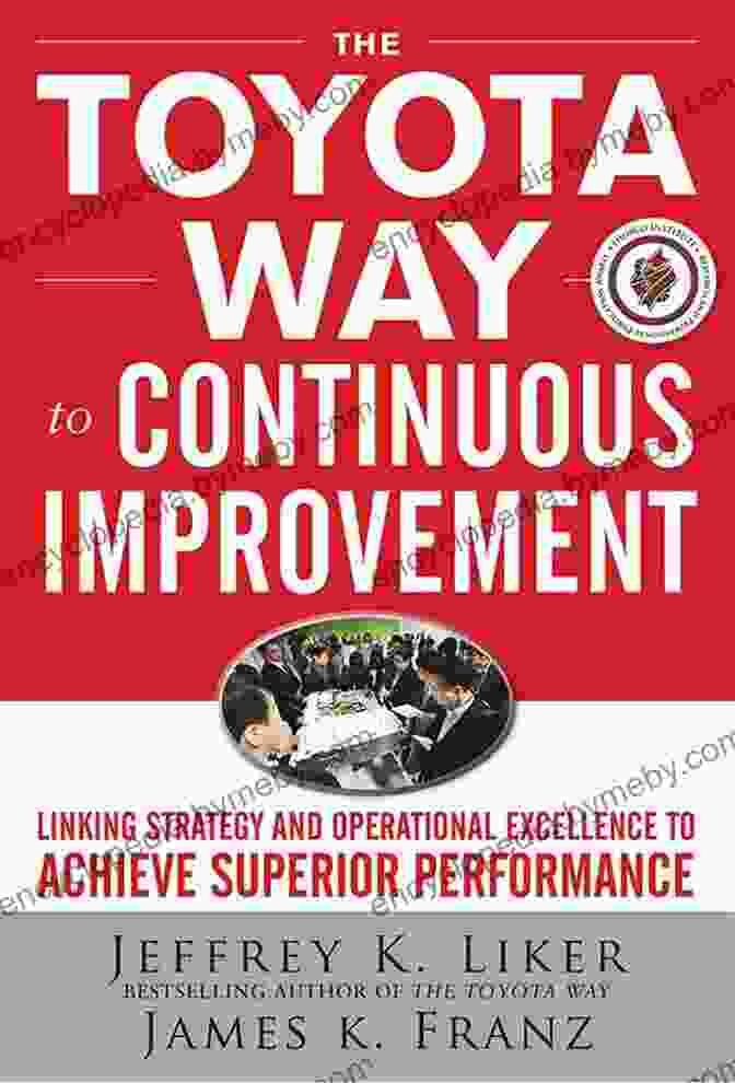 The Toyota Way To Continuous Improvement The Toyota Way To Continuous Improvement: Linking Strategy And Operational Excellence To Achieve Superior Performance