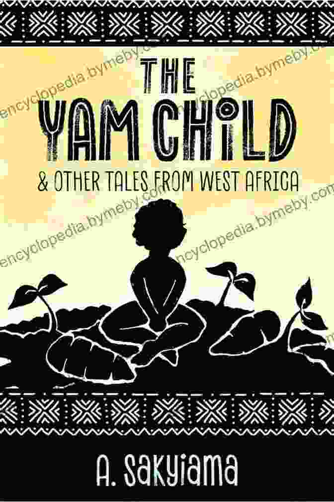 The Yam Child And Other Tales From West Africa African Fireside Classics The Yam Child And Other Tales From West Africa (African Fireside Classics 2)