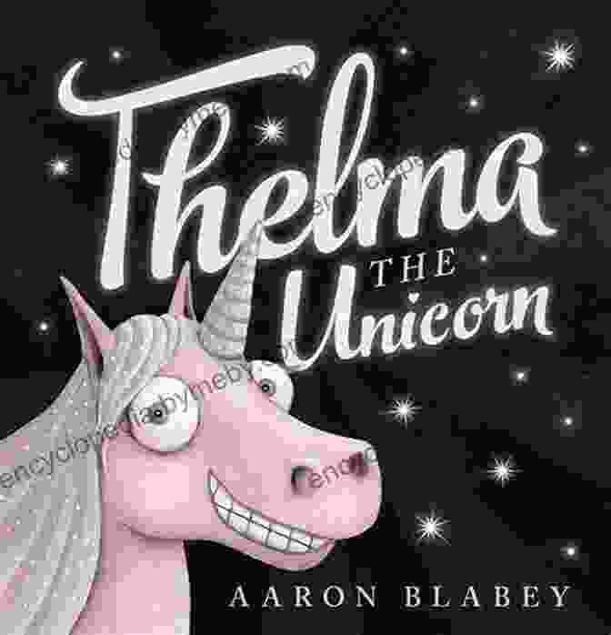 Thelma's Rainbow Colored Horn, A Symbol Of Diversity And Acceptance Thelma The Unicorn Aaron Blabey