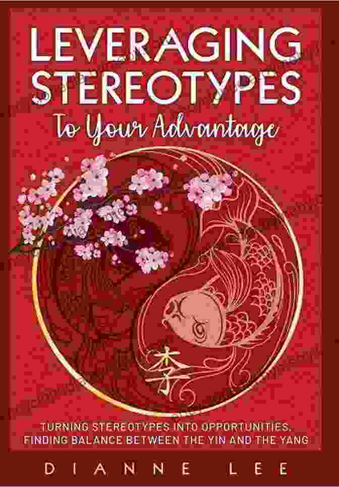 Turning Stereotypes Into Opportunities Book Cover Leveraging Stereotypes To Your Advantage: Turning Stereotypes Into Opportunities Finding Balance Between The Yin And The Yang