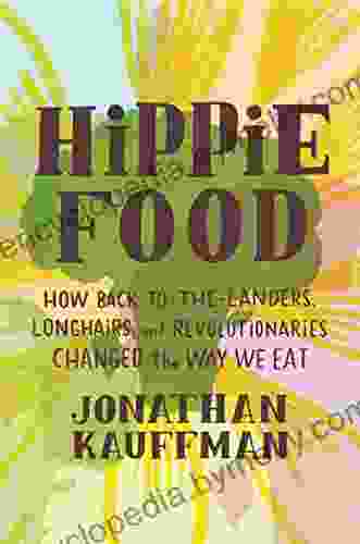 Hippie Food: How Back to the Landers Longhairs and Revolutionaries Changed the Way We Eat