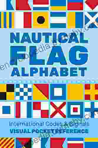 Nautical Flag Alphabet: A Visual Guide to Nautical Flag International Codes and Signals for Maritime Boats with NATO Phonetic Alphabet and Morse Code