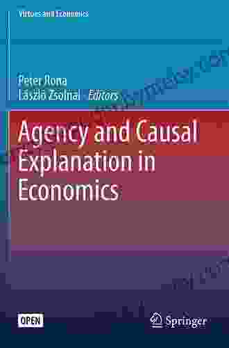 Agency And Causal Explanation In Economics (Virtues And Economics 5)