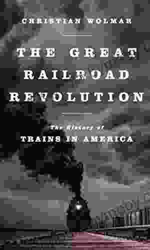 The Great Railroad Revolution: The History of Trains in America