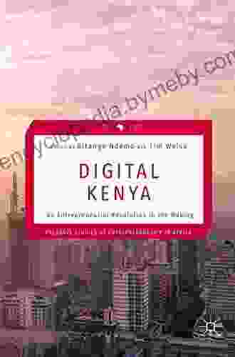 Digital Kenya: An Entrepreneurial Revolution In The Making (Palgrave Studies Of Entrepreneurship In Africa)