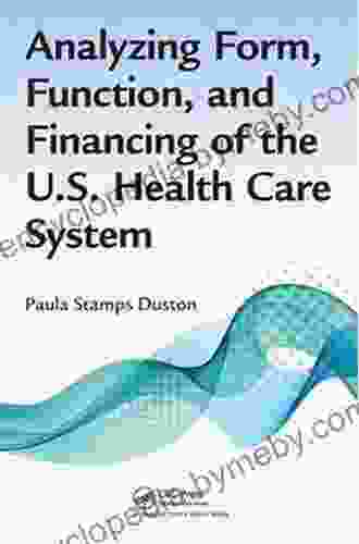 Analyzing Form Function And Financing Of The U S Health Care System