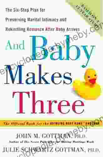 And Baby Makes Three: The Six Step Plan for Preserving Marital Intimacy and Rekindling Romance After Baby Arrives