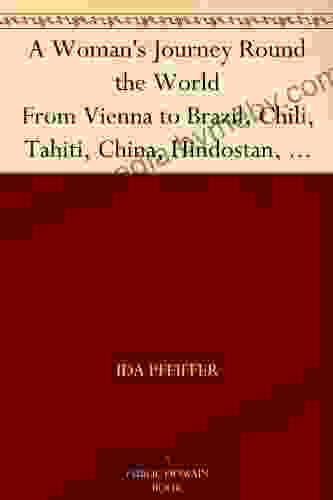 A Woman S Journey Round The World From Vienna To Brazil Chili Tahiti China Hindostan Persia And Asia Minor