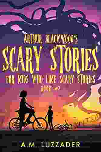 Arthur Blackwood s Scary Stories for Kids who Like Scary Stories: 2