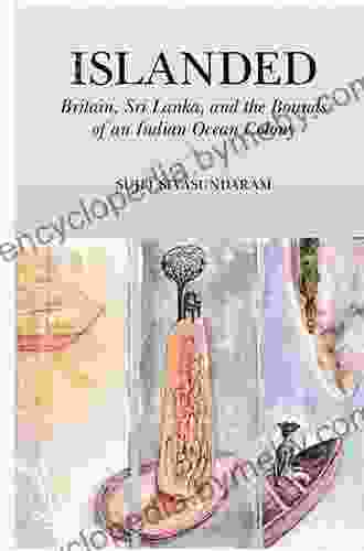 Islanded: Britain Sri Lanka and the Bounds of an Indian Ocean Colony