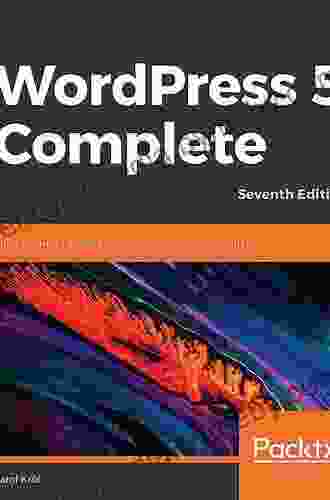 WordPress 5 Complete: Build Beautiful And Feature Rich Websites From Scratch 7th Edition