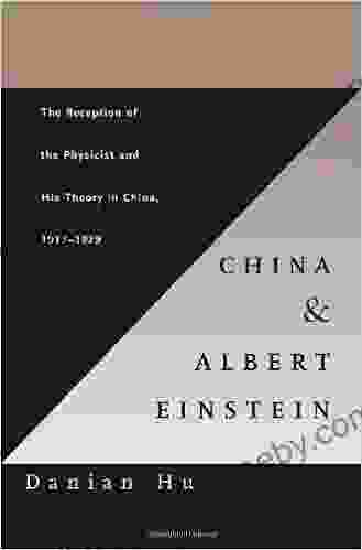 China and Albert Einstein: The Reception of the Physicist and His Theory in China 1917 1979