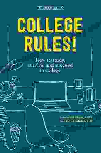 College Rules 4th Edition: How to Study Survive and Succeed in College