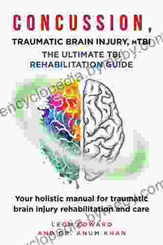 CONCUSSION TRAUMATIC BRAIN INJURY MILD TBI ULTIMATE REHABILITATION GUIDE: Your holistic manual for traumatic brain injury rehabilitation and care TBI with Safety Rehabilitation and Home Care)