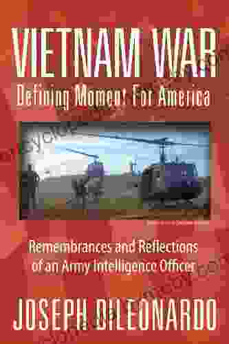 Vietnam War: Defining Moment For America: Remembrances and Reflections of an Army Intelligence Officer