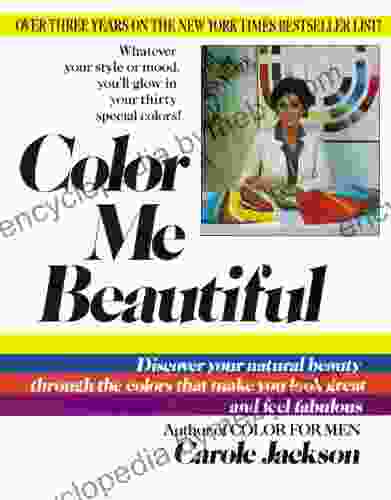 Color Me Beautiful: Discover Your Natural Beauty Through The Colors That Make You Look Great And Feel Fabulous