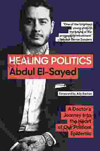 Healing Politics: A Doctor s Journey into the Heart of Our Political Epidemic