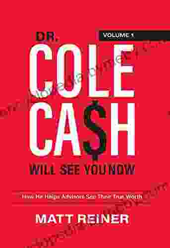 Dr Cole Cash Will See You Now: How He Helps Advisors See Their True Worth