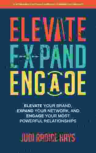 Elevate Expand Engage A Refreshingly Different Approach to Winning on LinkedIn: Elevate Your Brand Expand Your Network and Engage Your Most Powerful Relationships