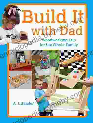 Build It With Dad: Woodworking Fun For The Whole Family