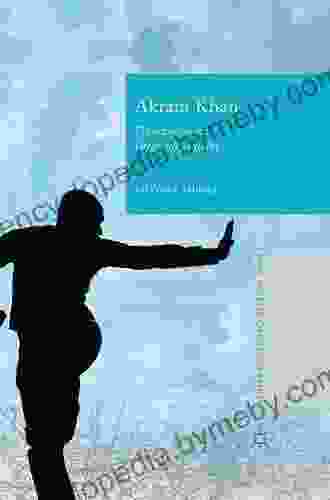 Akram Khan: Dancing New Interculturalism (New World Choreographies)