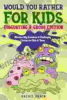 Would You Rather For Kids : Disgusting Gross Edition: Hilarious Silly Scenarios Challenging Choices For Kids Teens : Fun Plane Road Trip Car Travel Game